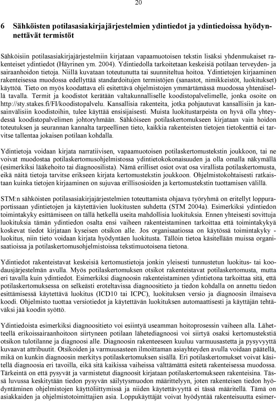 Ydintietojen kirjaaminen rakenteisessa muodossa edellyttää standardoitujen termistöjen (sanastot, nimikkeistöt, luokitukset) käyttöä.