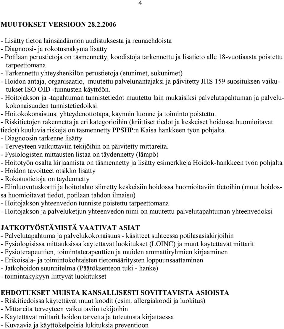 poistettu tarpeettomana Tarkennettu yhteyshenkilön perustietoja (etunimet, sukunimet) Hoidon antaja, organisaatio, muutettu palvelunantajaksi ja päivitetty JHS 159 suosituksen vaikutukset ISO OID