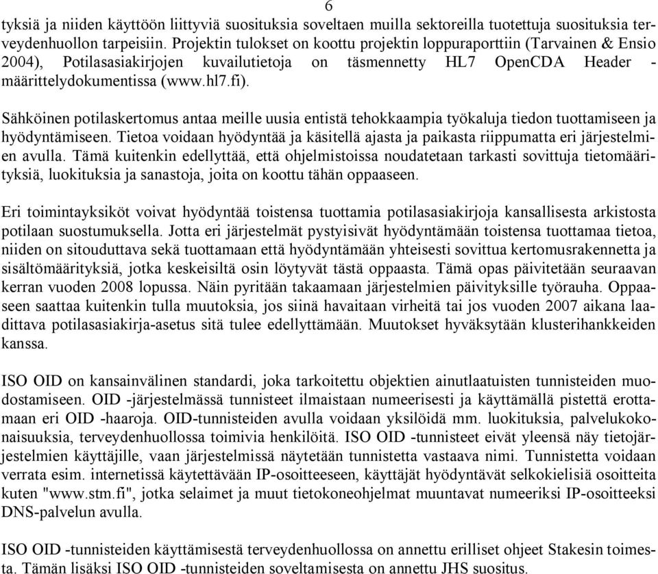 Sähköinen potilaskertomus antaa meille uusia entistä tehokkaampia työkaluja tiedon tuottamiseen ja hyödyntämiseen.