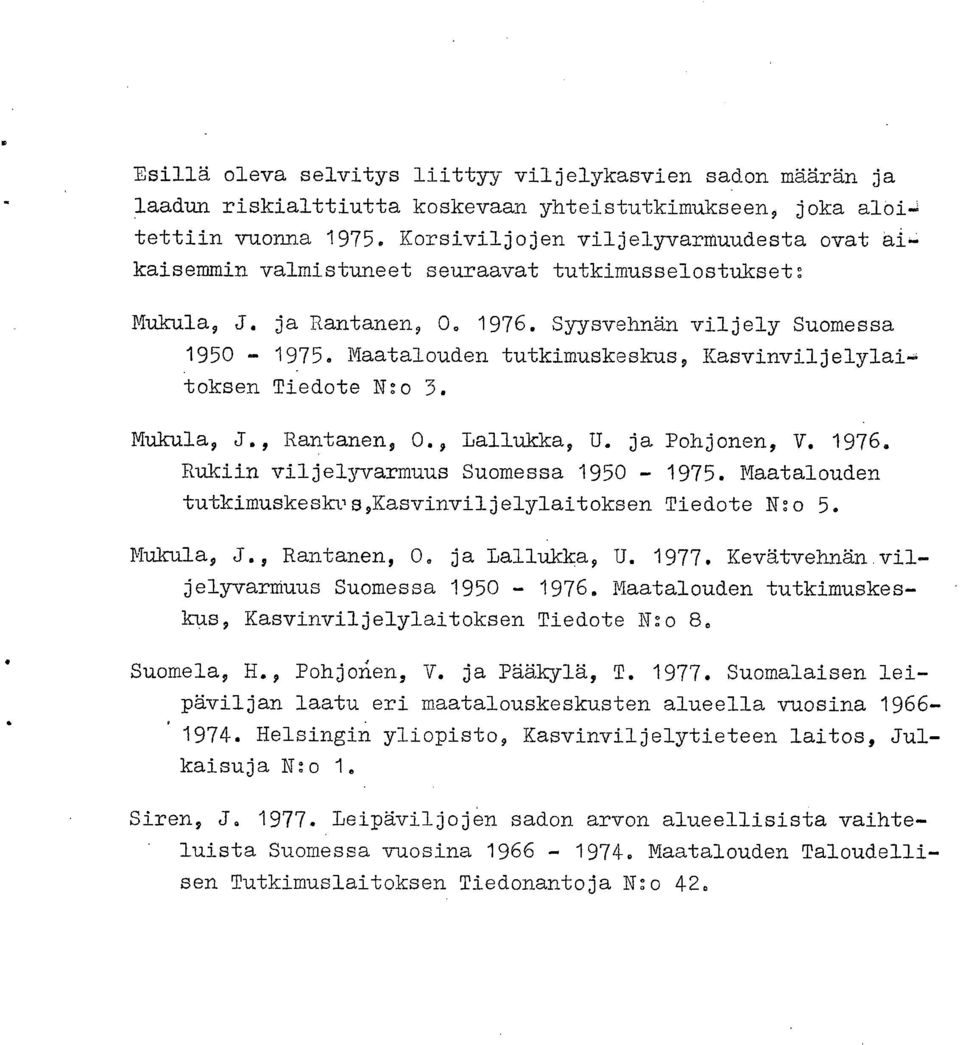 Maatalouden tutkimuskeskus, Kasvinviljelylaitoksen Tiedote N:o 3. Mukula, J., Rantanen,.9 Lallukka, U. ja Pohjonen, V. 1976. Rukiin viljelyvarmuus Suomessa 195-1975.