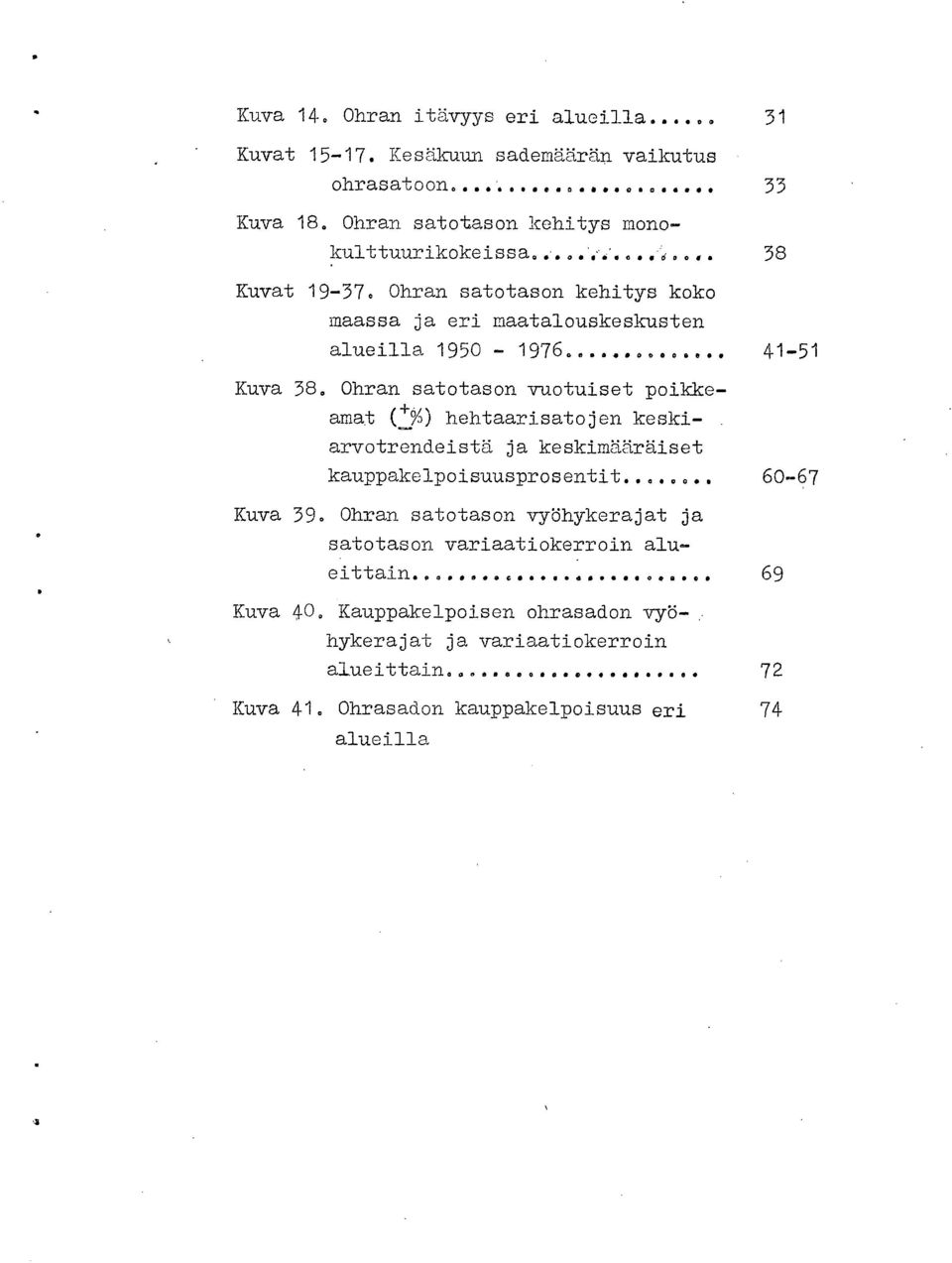 ..... 41-51 Kuva 38. Ohran satotason vuotuiset poikkeamat (4.%) hehtaarisatojen keskiarvotrendeistä ja keskimääräiset kauppakelpoisuusprosentit.