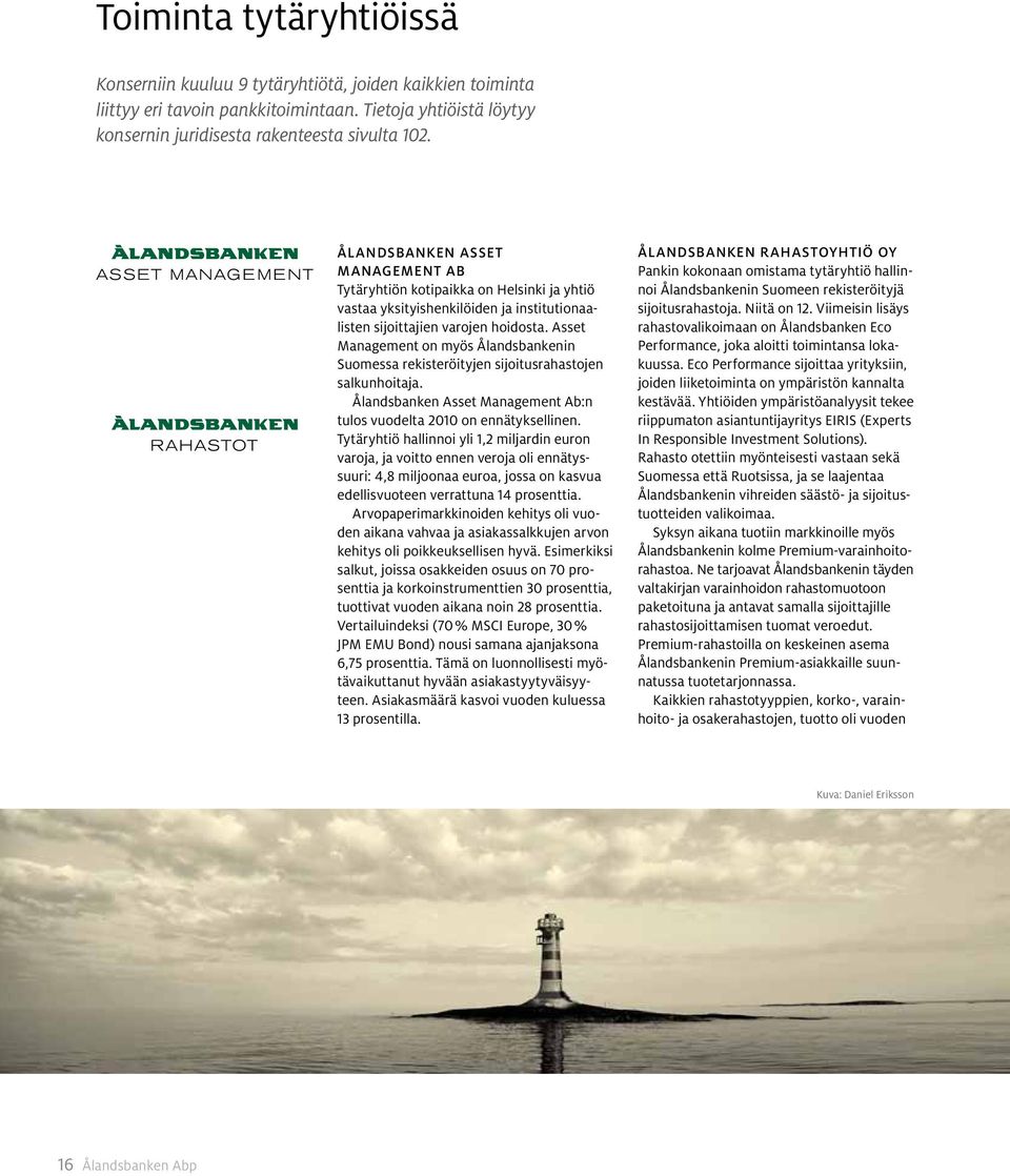 Asset Management on myös Ålandsbankenin Suomessa rekisteröityjen sijoitusrahastojen salkunhoitaja. Ålandsbanken Asset Management Ab:n tulos vuodelta 2010 on ennätyksellinen.