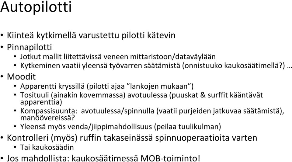 ) Moodit Apparentti kryssillä (pilotti ajaa lankojen mukaan ) Tosituuli (ainakin kovemmassa) avotuulessa (puuskat & surffit kääntävät apparenttia)