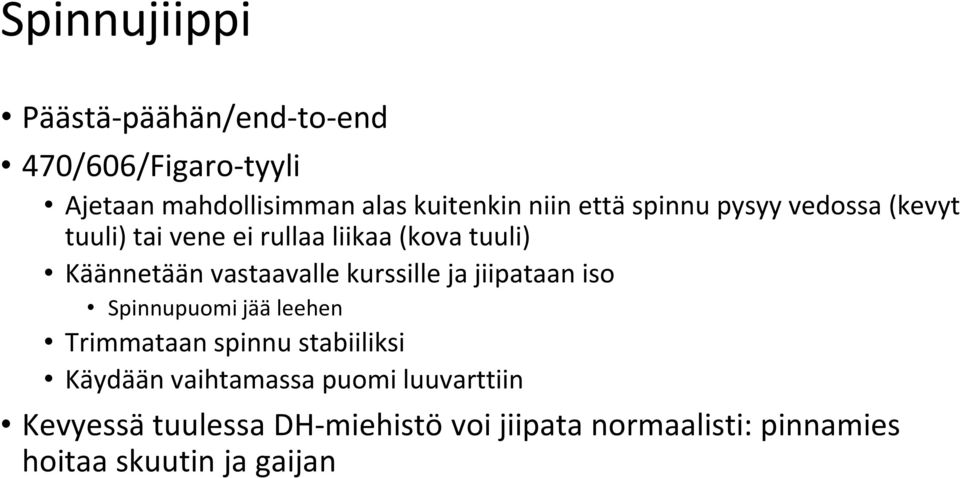 kurssille ja jiipataan iso Spinnupuomi jää leehen Trimmataan spinnu stabiiliksi Käydään vaihtamassa