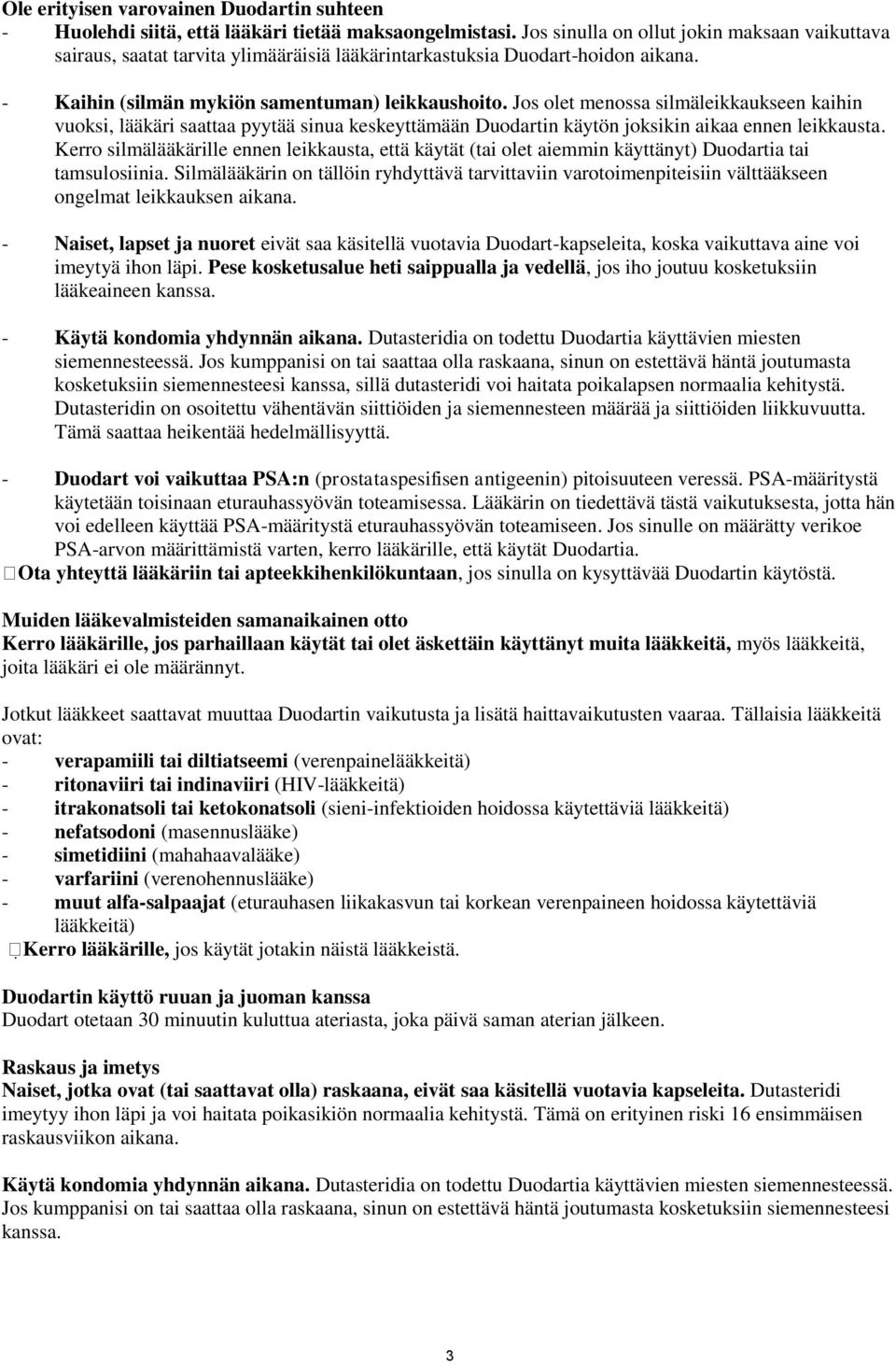 Jos olet menossa silmäleikkaukseen kaihin vuoksi, lääkäri saattaa pyytää sinua keskeyttämään Duodartin käytön joksikin aikaa ennen leikkausta.