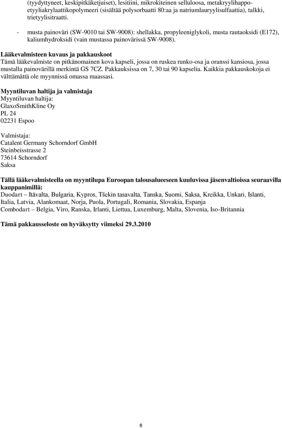 Lääkevalmisteen kuvaus ja pakkauskoot Tämä lääkevalmiste on pitkänomainen kova kapseli, jossa on ruskea runko-osa ja oranssi kansiosa, jossa mustalla painovärillä merkintä GS 7CZ.