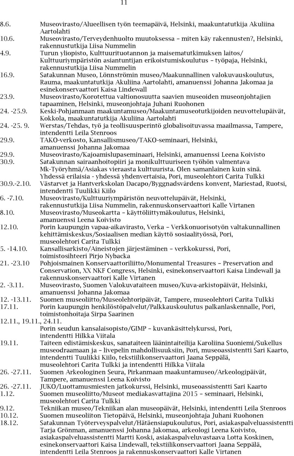 Turun yliopisto, Kulttuurituotannon ja maisematutkimuksen laitos/ Kulttuuriympäristön asiantuntijan erikoistumiskoulutus työpaja, Helsinki, rakennustutkija Liisa Nummelin 16.9.