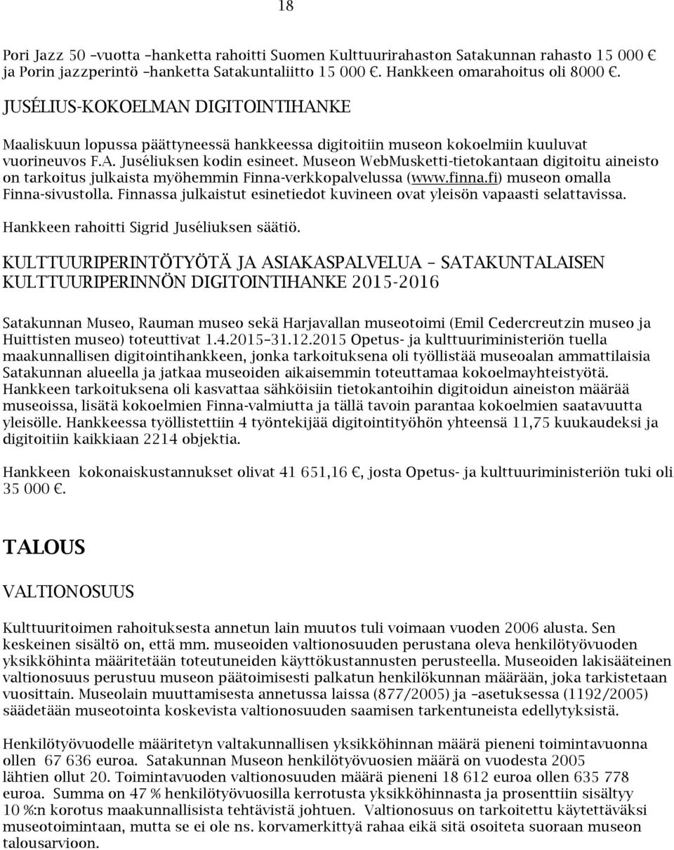 Museon WebMusketti-tietokantaan digitoitu aineisto on tarkoitus julkaista myöhemmin Finna-verkkopalvelussa (www.finna.fi) museon omalla Finna-sivustolla.