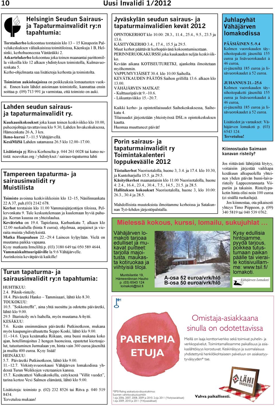 Kerho-ohjelmasta saa lisätietoja kerhosta ja toimistolta. Toimiston aukioloajoissa on poikkeuksia lomautusten vuoksi. Ennen kuin lähdet asioimaan toimistolle, kannattaa ensin soittaa p.