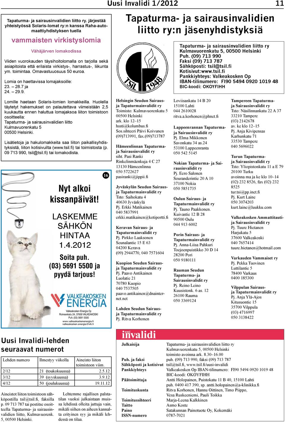 että erilaista virkistys-, harrastus-, liikunta ym. toimintaa. Omavastuuosuus 50 euroa. Lomia on haettavissa lomajaksoille: 23. 28.7 ja 24. 29.