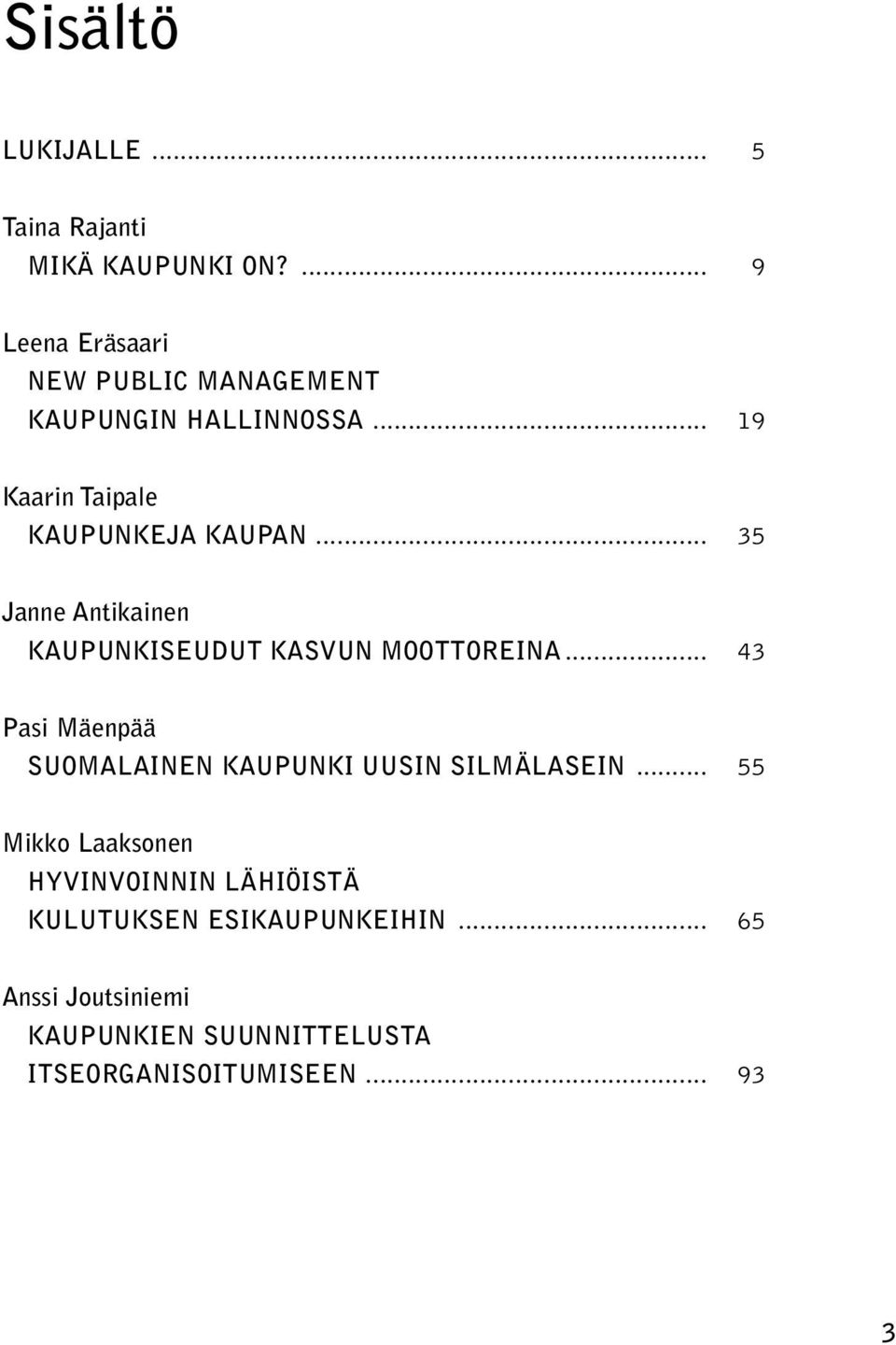 .. 35 Janne Antikainen Kaupunkiseudut kasvun moottoreina.