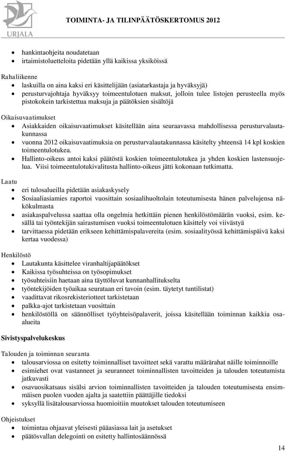 mahdollisessa perusturvalautakunnassa vuonna 2012 oikaisuvaatimuksia on perusturvalautakunnassa käsitelty yhteensä 14 kpl koskien toimeentulotukea.