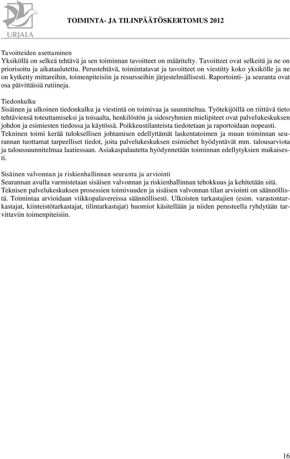 Raportointi- ja seuranta ovat osa päivittäisiä rutiineja. Tiedonkulku Sisäinen ja ulkoinen tiedonkulku ja viestintä on toimivaa ja suunniteltua.