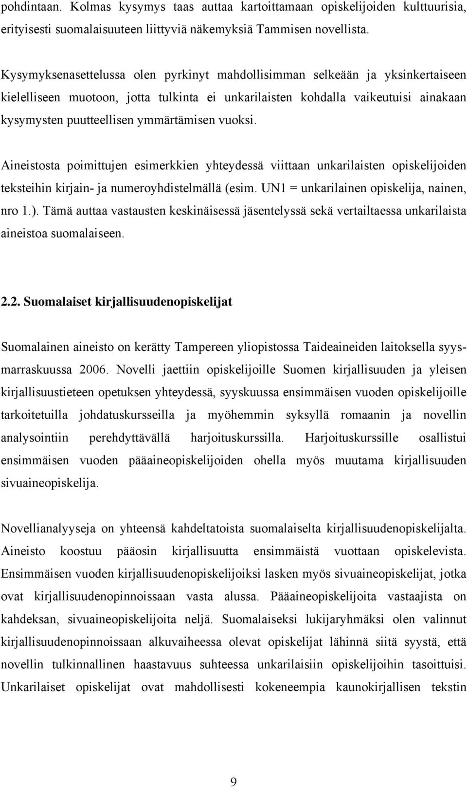 ymmärtämisen vuoksi. Aineistosta poimittujen esimerkkien yhteydessä viittaan unkarilaisten opiskelijoiden teksteihin kirjain- ja numeroyhdistelmällä (esim.