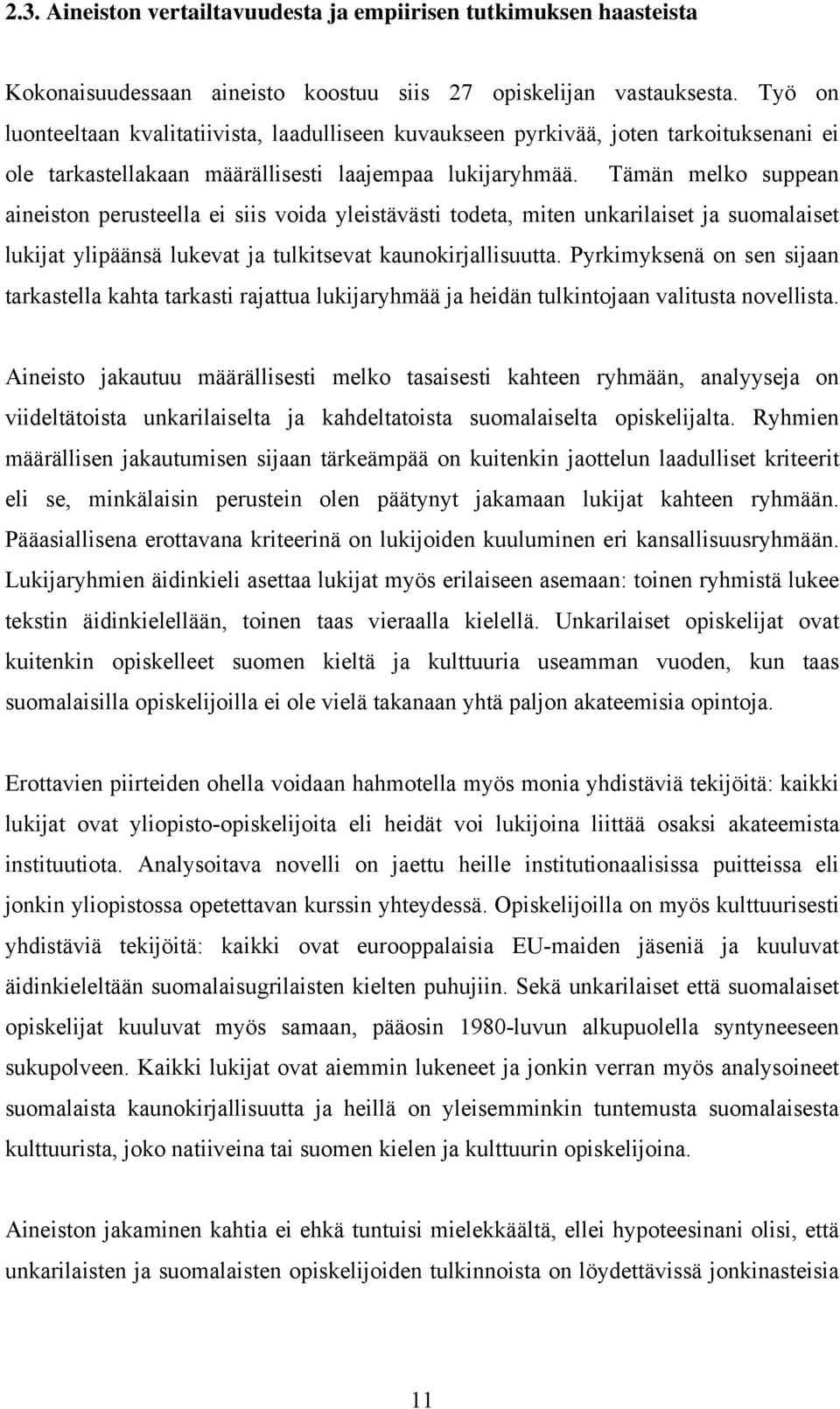 Tämän melko suppean aineiston perusteella ei siis voida yleistävästi todeta, miten unkarilaiset ja suomalaiset lukijat ylipäänsä lukevat ja tulkitsevat kaunokirjallisuutta.