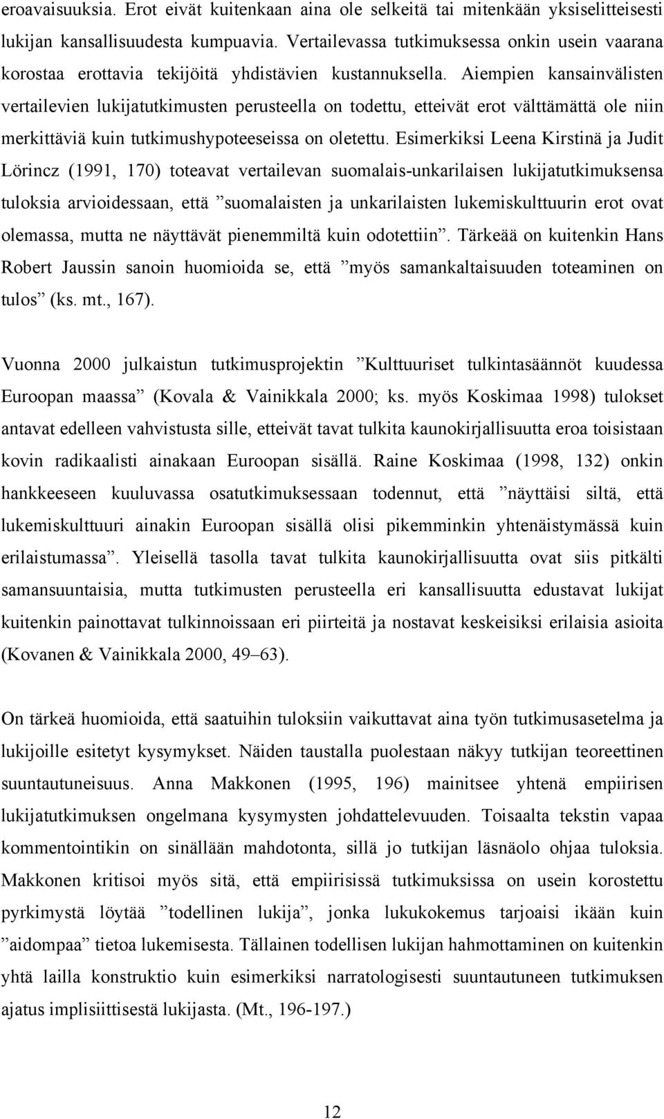 Aiempien kansainvälisten vertailevien lukijatutkimusten perusteella on todettu, etteivät erot välttämättä ole niin merkittäviä kuin tutkimushypoteeseissa on oletettu.