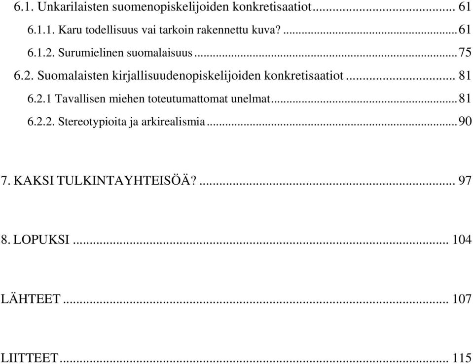 .. 81 6.2.1 Tavallisen miehen toteutumattomat unelmat...81 6.2.2. Stereotypioita ja arkirealismia.