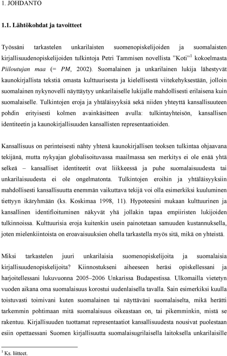 Suomalainen ja unkarilainen lukija lähestyvät kaunokirjallista tekstiä omasta kulttuurisesta ja kielellisestä viitekehyksestään, jolloin suomalainen nykynovelli näyttäytyy unkarilaiselle lukijalle