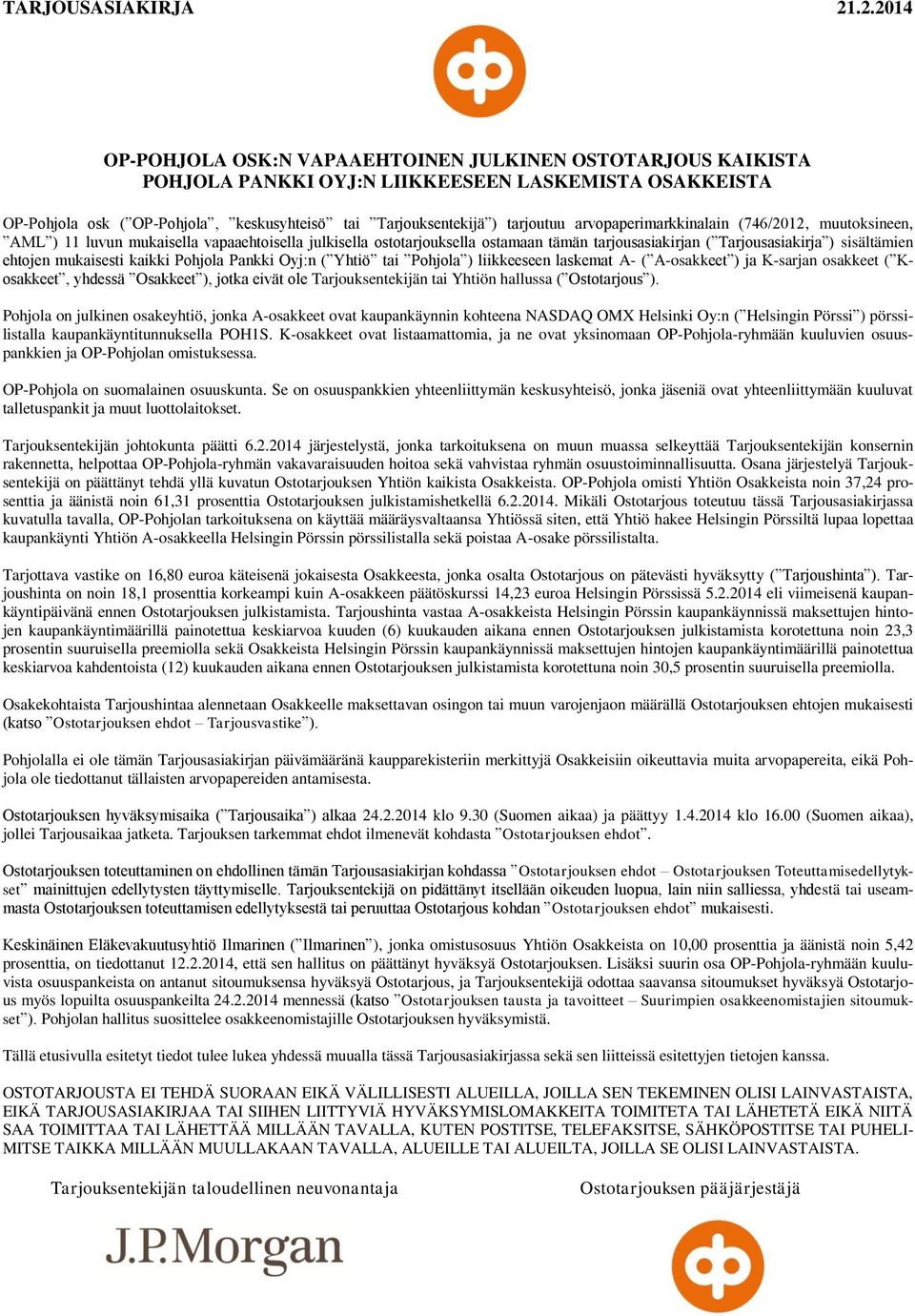 arvopaperimarkkinalain (746/2012, muutoksineen, AML ) 11 luvun mukaisella vapaaehtoisella julkisella ostotarjouksella ostamaan tämän tarjousasiakirjan ( Tarjousasiakirja ) sisältämien ehtojen