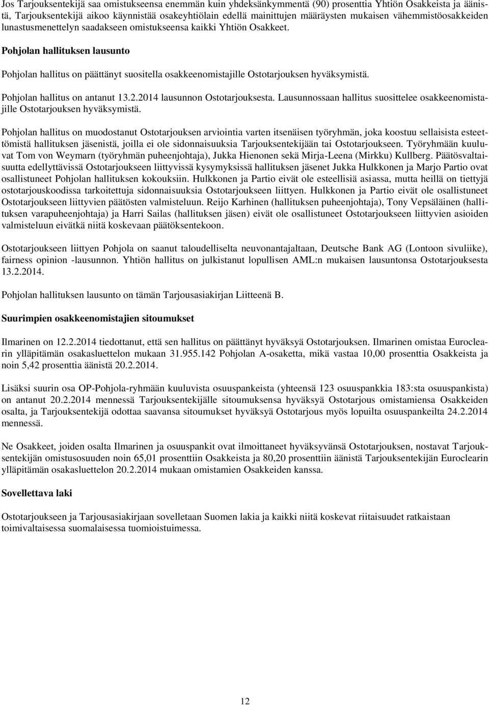 Pohjolan hallituksen lausunto Pohjolan hallitus on päättänyt suositella osakkeenomistajille Ostotarjouksen hyväksymistä. Pohjolan hallitus on antanut 13.2.2014 lausunnon Ostotarjouksesta.