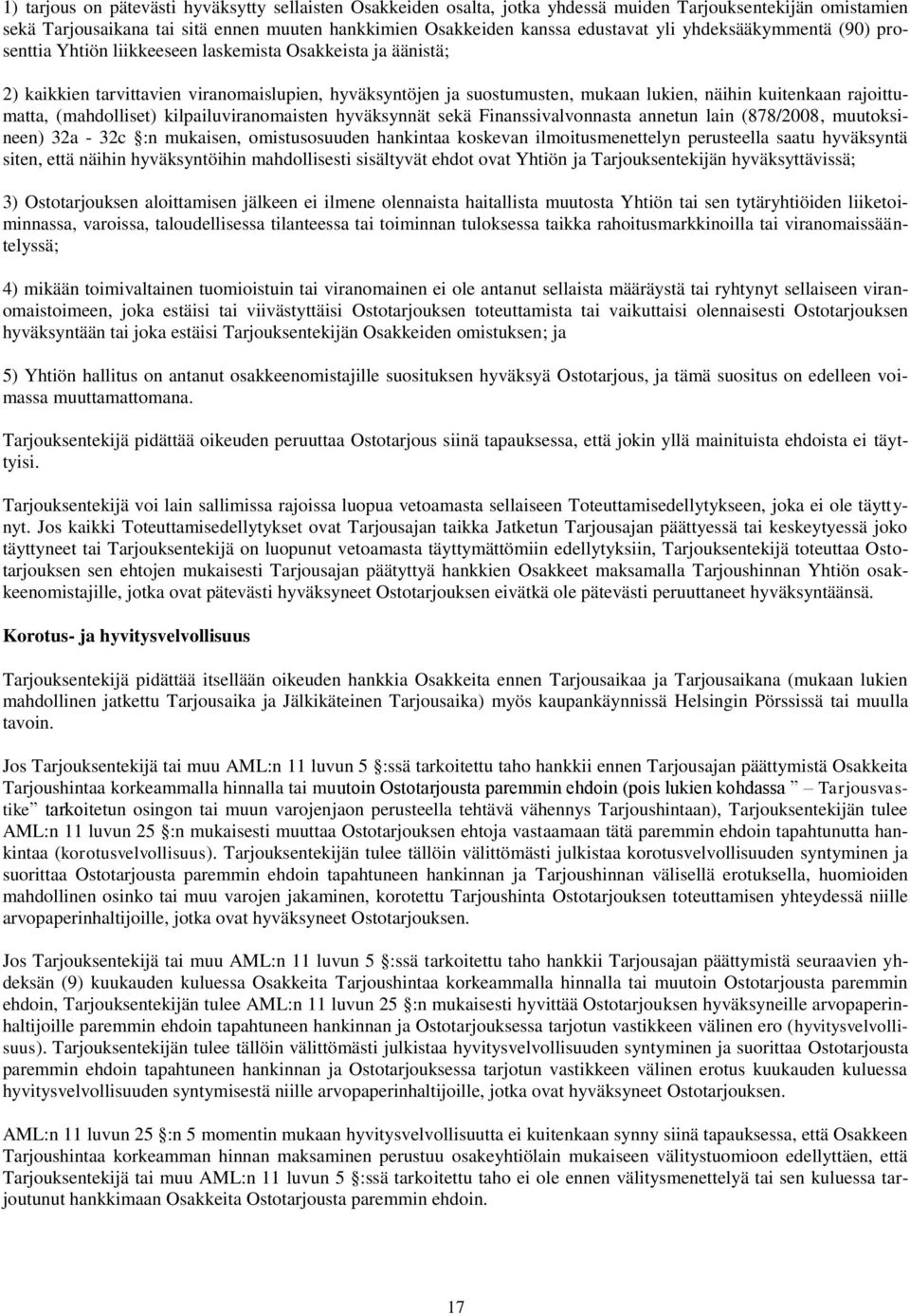 rajoittumatta, (mahdolliset) kilpailuviranomaisten hyväksynnät sekä Finanssivalvonnasta annetun lain (878/2008, muutoksineen) 32a - 32c :n mukaisen, omistusosuuden hankintaa koskevan