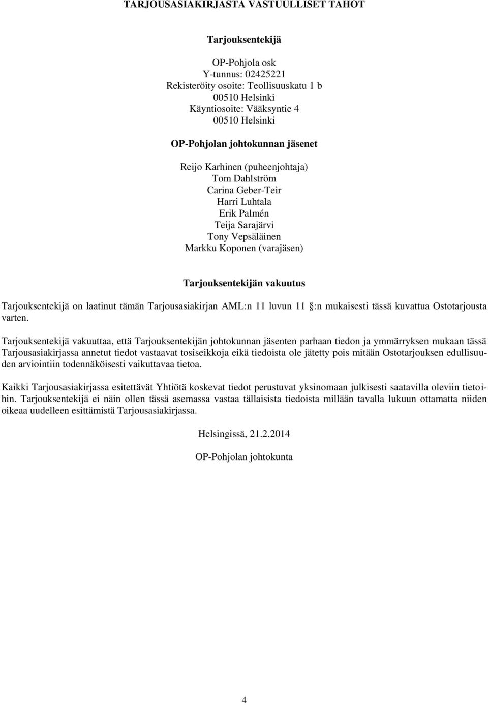 Tarjouksentekijä on laatinut tämän Tarjousasiakirjan AML:n 11 luvun 11 :n mukaisesti tässä kuvattua Ostotarjousta varten.