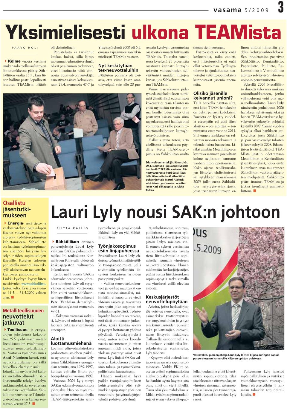 Edunvalvonnantekijät äänestivät asiasta kokouksessaan 29.4. numeroin 47-7 ja Yhteistyöryhmä 2000 oli 6.5. omassa tapaamisessaan yksimielisesti TEAMia vastaan.