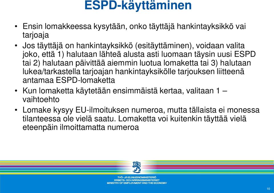 tarjoajan hankintayksikölle tarjouksen liitteenä antamaa ESPD-lomaketta Kun lomaketta käytetään ensimmäistä kertaa, valitaan 1 vaihtoehto Lomake