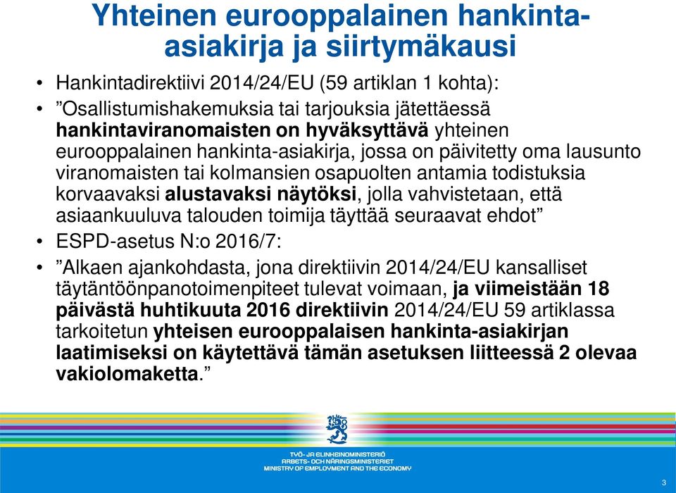 vahvistetaan, että asiaankuuluva talouden toimija täyttää seuraavat ehdot ESPD-asetus N:o 2016/7: Alkaen ajankohdasta, jona direktiivin 2014/24/EU kansalliset täytäntöönpanotoimenpiteet tulevat