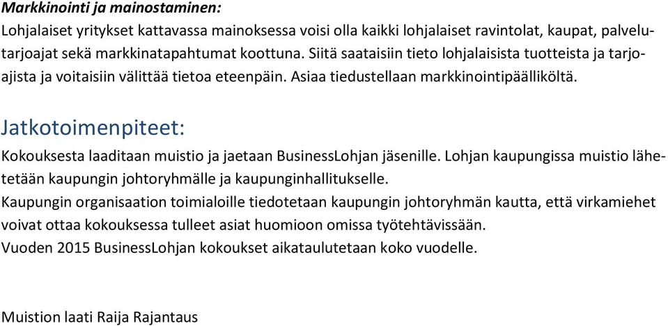 Jatkotoimenpiteet: Kokouksesta laaditaan muistio ja jaetaan BusinessLohjan jäsenille. Lohjan kaupungissa muistio lähetetään kaupungin johtoryhmälle ja kaupunginhallitukselle.