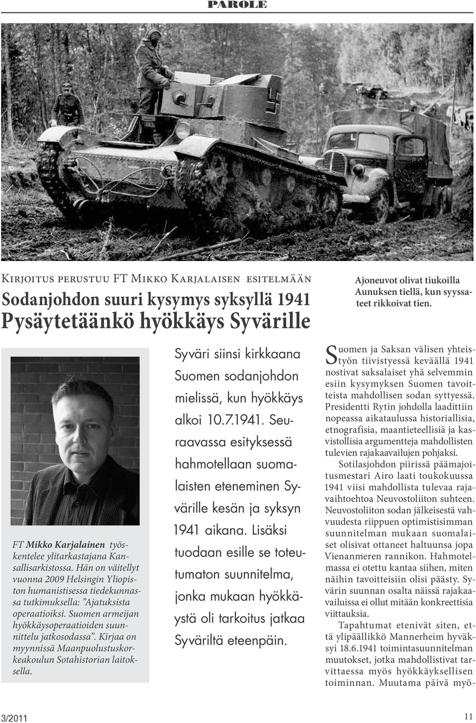 Kirjaa on myynnissä Maanpuolustuskorkeakoulun Sotahistorian laitoksella. Syväri siinsi kirkkaana Suomen sodanjohdon mielissä, kun hyökkäys alkoi 10.7.1941.