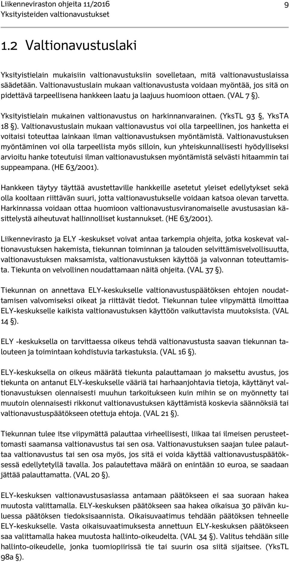 Yksityistielain mukainen valtionavustus on harkinnanvarainen. (YksTL 93, YksTA 18 ).