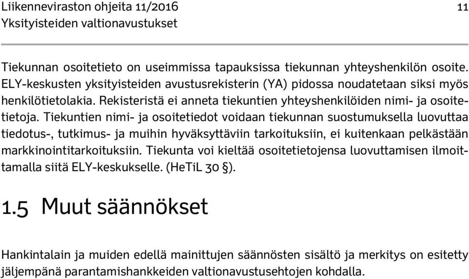 Tiekuntien nimi- ja osoitetiedot voidaan tiekunnan suostumuksella luovuttaa tiedotus-, tutkimus- ja muihin hyväksyttäviin tarkoituksiin, ei kuitenkaan pelkästään markkinointitarkoituksiin.