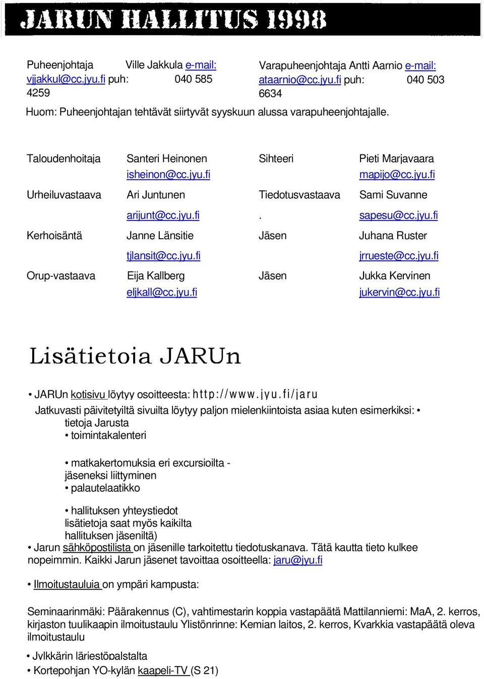 jyu.fi jrrueste@cc.jyu.fi Orup-vastaava Eija Kallberg Jäsen Jukka Kervinen eljkall@cc.jyu.fi jukervin@cc.jyu.fi Lisätietoja JARUn JARUn kotisivu löytyy osoitteesta: http ://www.jyu.fi/j aru