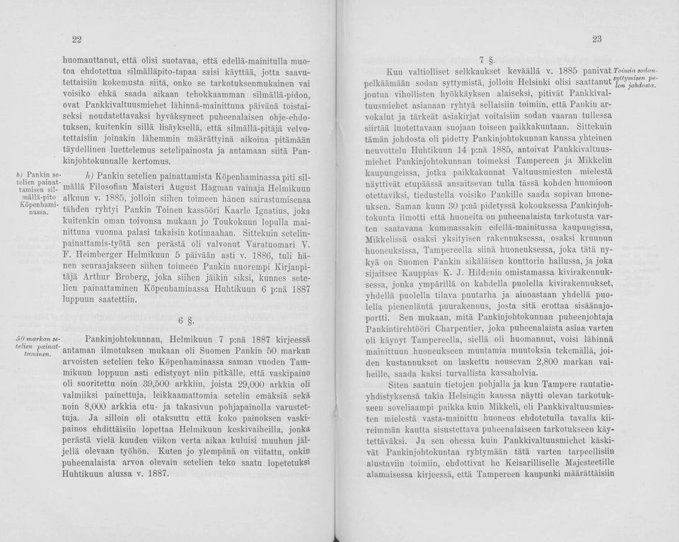 silmällä-pitäjä velvotettaisiin joinakin lähemmin määrättyinä aikoina pitämään täydellinen luettelemus setelipainosta ja antamaan siitä Pankinjohtokunnalle kertomus.