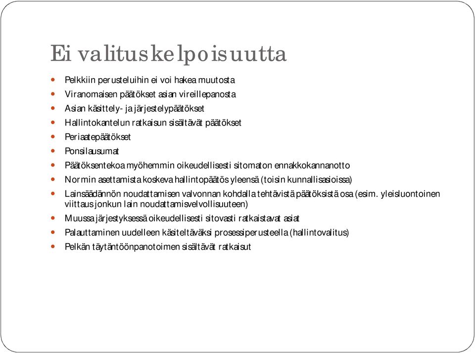 kunnallisasioissa) Lainsäädännön noudattamisen valvonnan kohdalla tehtävistä päätöksistä osa (esim.