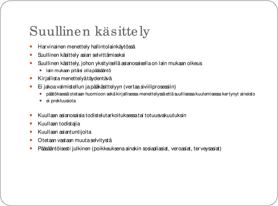 otetaan huomioon sekä kirjallisessa menettelyssä että suullisessa kuulemisessa kertynyt aineisto ei prekluusiota Kuullaan asianosaisia todistelutarkoituksessa tai