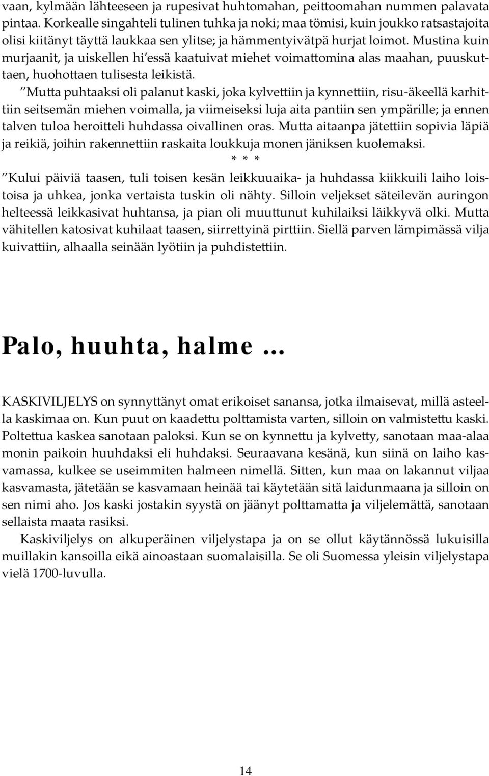 Mustina kuin murjaanit, ja uiskellen hi essä kaatuivat miehet voimattomina alas maahan, puuskuttaen, huohottaen tulisesta leikistä.