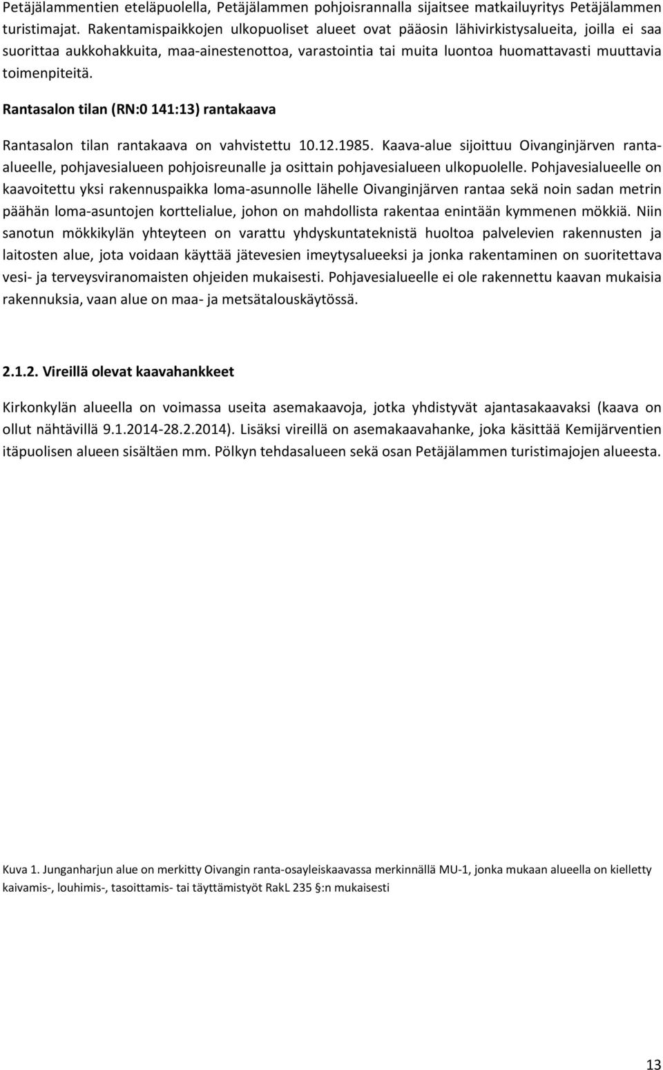 toimenpiteitä. Rantasalon tilan (RN: 141:13) rantakaava Rantasalon tilan rantakaava on vahvistettu 1.12.1985.