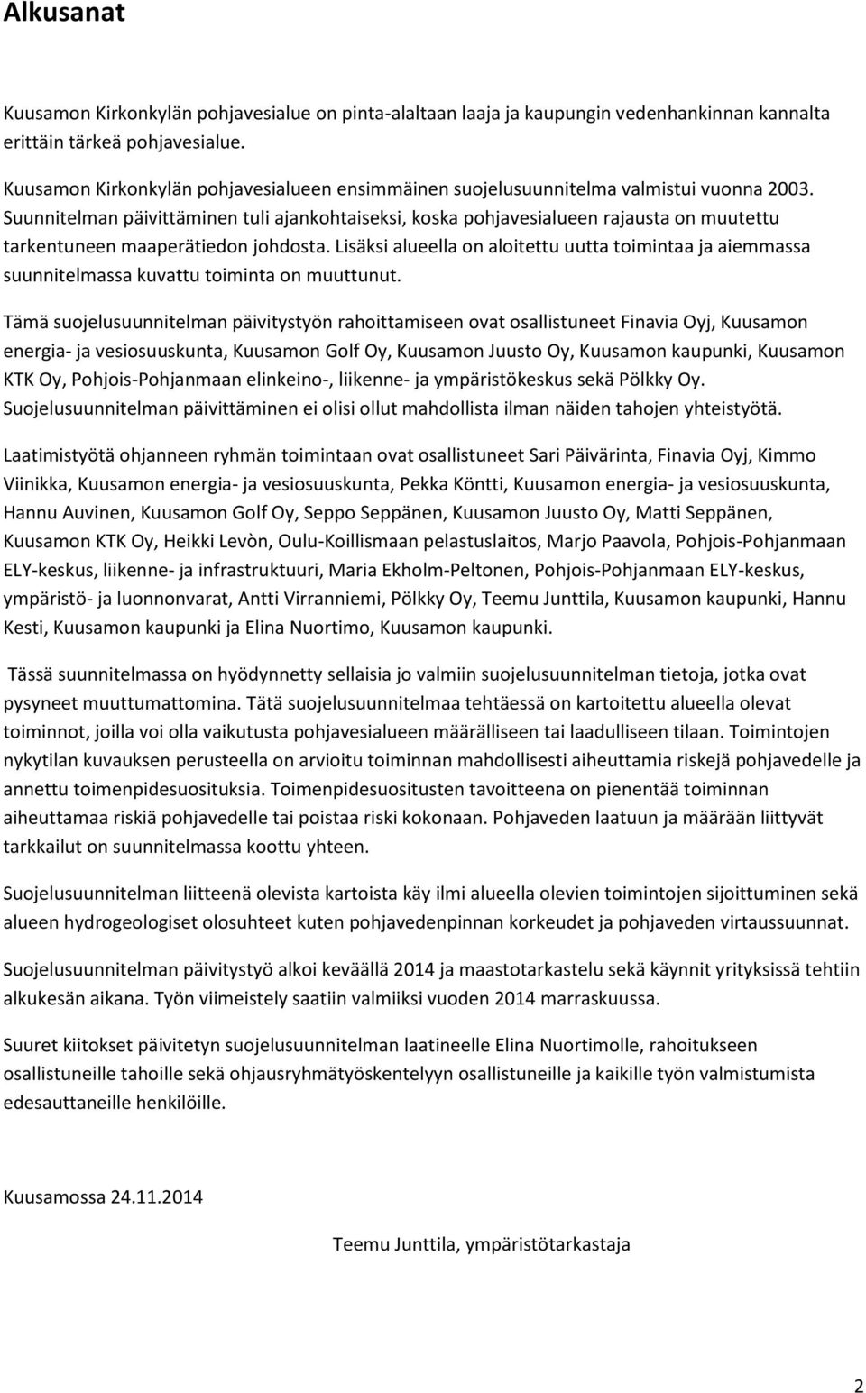 Suunnitelman päivittäminen tuli ajankohtaiseksi, koska pohjavesialueen rajausta on muutettu tarkentuneen maaperätiedon johdosta.