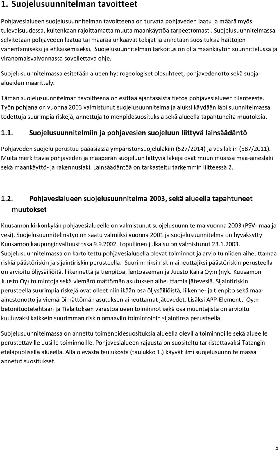 Suojelusuunnitelman tarkoitus on olla maankäytön suunnittelussa ja viranomaisvalvonnassa sovellettava ohje.