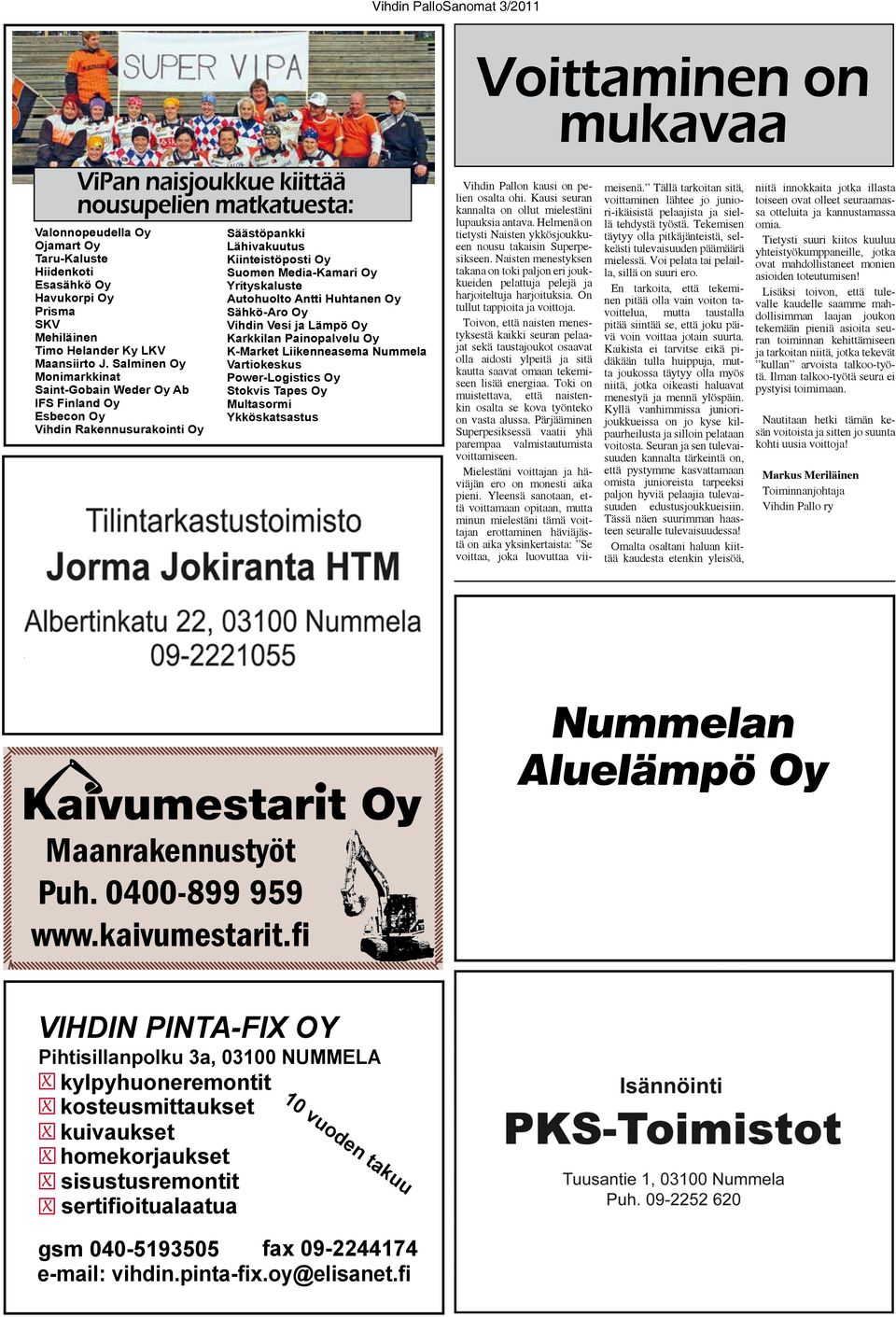 Antti Huhtanen Oy Sähkö-Aro Oy Vihdin Vesi ja Lämpö Oy Karkkilan Painopalvelu Oy K-Market Liikenneasema Nummela Vartiokeskus Power-Logistics Oy Stokvis Tapes Oy Multasormi Ykköskatsastus Vihdin