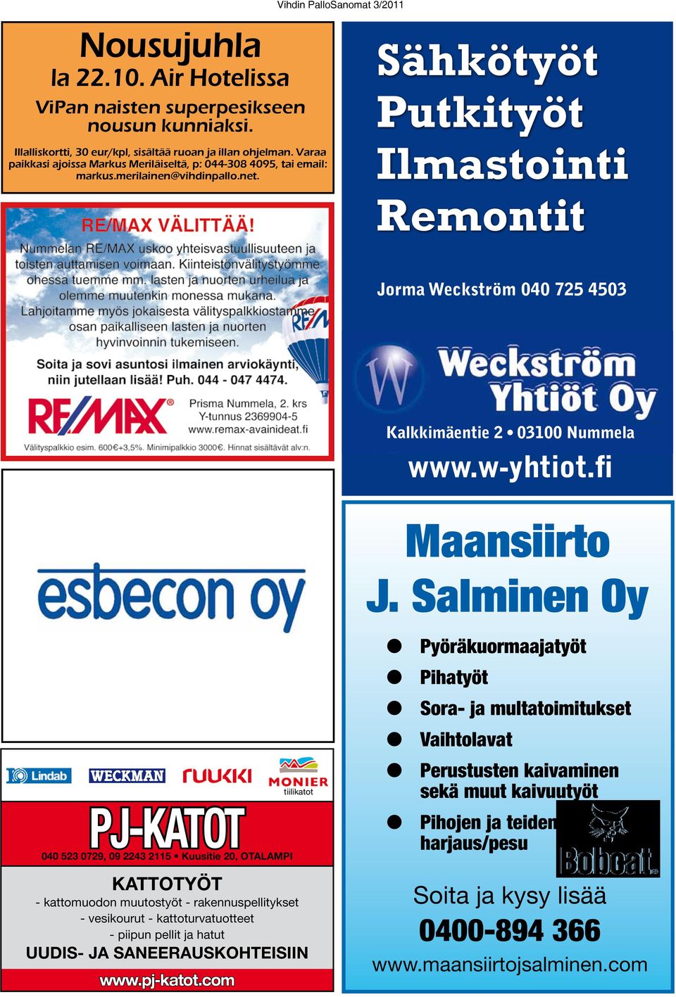 Sähkötyöt Putkityöt Ilmastointi Remontit Jorma Weckström 040 725 4503 Kalkkimäentie 2 03100 Nummela www.w-yhtiot.fi Maansiirto J.