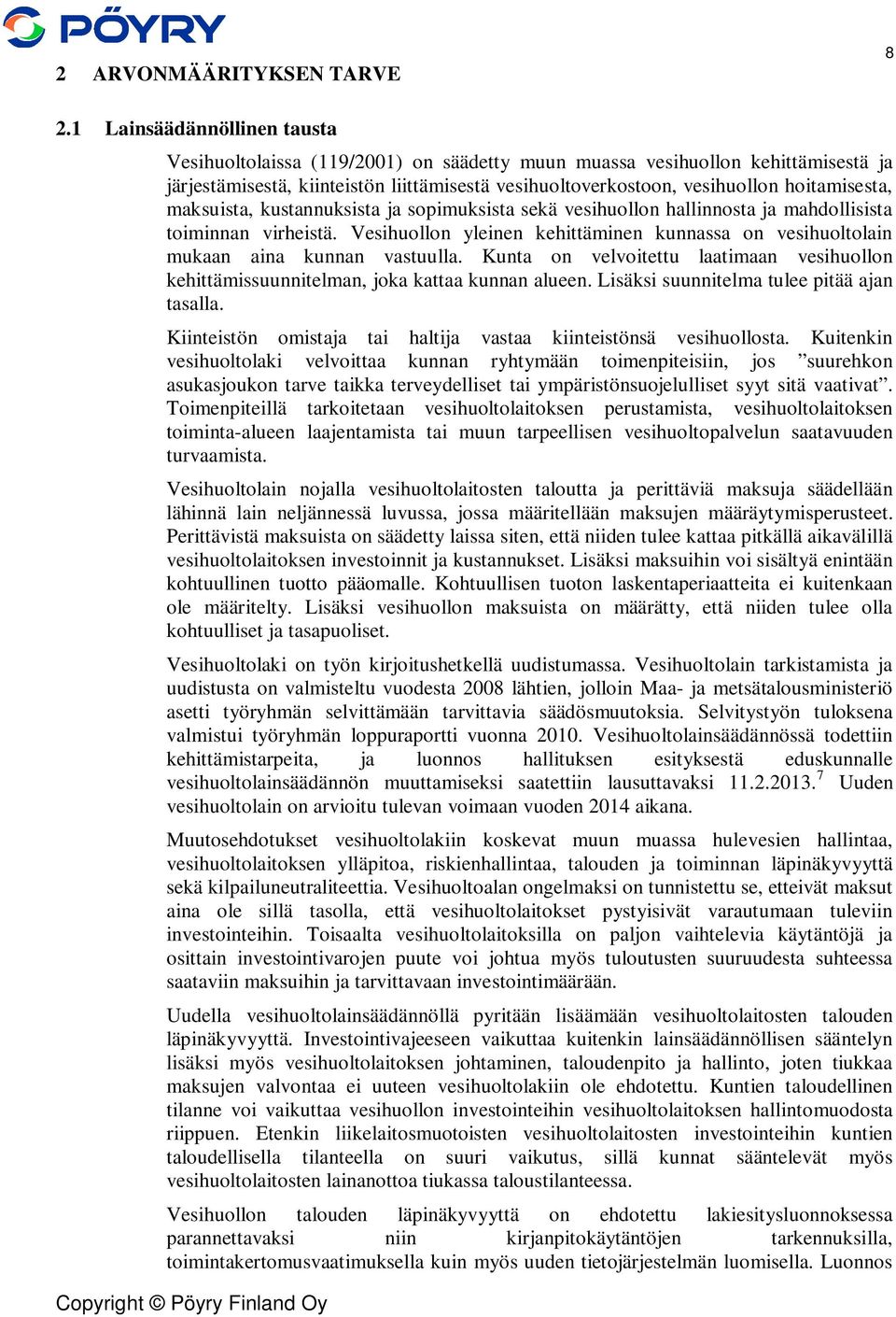 hoitamisesta, maksuista, kustannuksista ja sopimuksista sekä vesihuollon hallinnosta ja mahdollisista toiminnan virheistä.