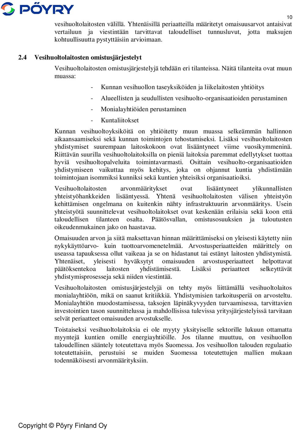 4 Vesihuoltolaitosten omistusjärjestelyt Vesihuoltolaitosten omistusjärjestelyjä tehdään eri tilanteissa.