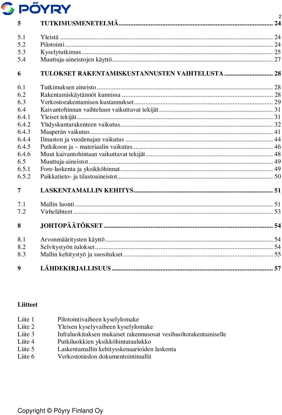.. 32 6.4.3 Maaperän vaikutus... 41 6.4.4 Ilmaston ja vuodenajan vaikutus... 44 6.4.5 Putkikoon ja materiaalin vaikutus... 46 6.4.6 Muut kaivantohintaan vaikuttavat tekijät... 48 6.
