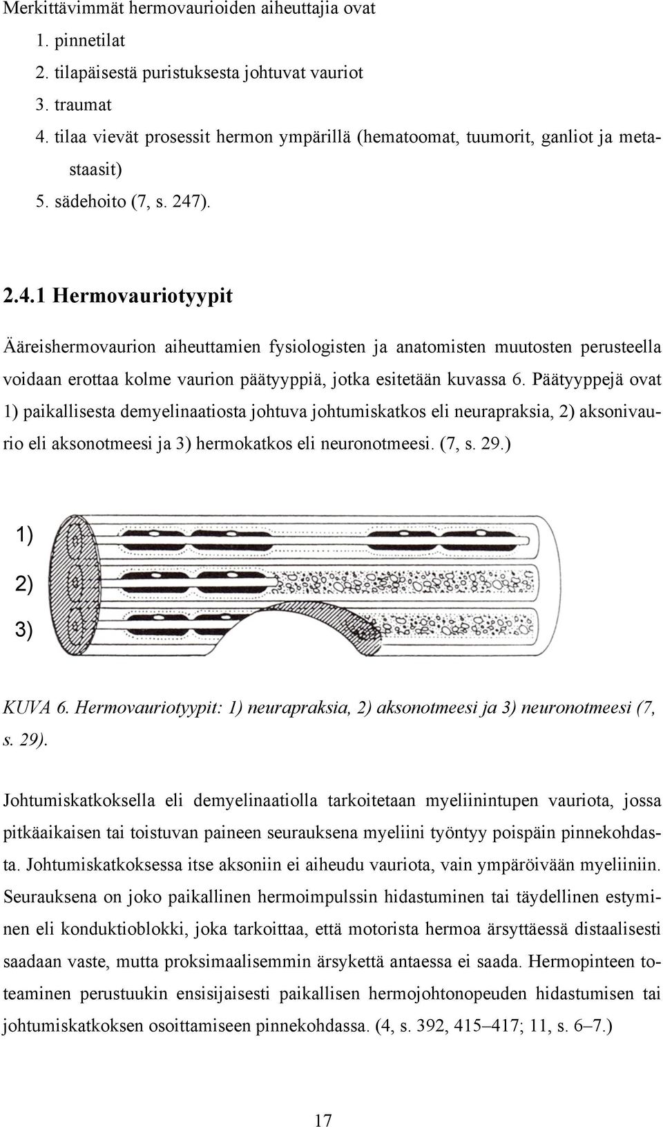 ). 2.4.1 Hermovauriotyypit Ääreishermovaurion aiheuttamien fysiologisten ja anatomisten muutosten perusteella voidaan erottaa kolme vaurion päätyyppiä, jotka esitetään kuvassa 6.