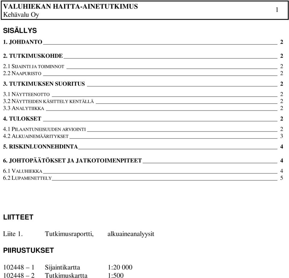 1 PILAANTUNEISUUDEN ARVIOINTI 2 4.2 ALKUAINEMÄÄRITYKSET 3 5. RISKINLUONNEHDINTA 4 6. JOHTOPÄÄTÖKSET JA JATKOTOIMENPITEET 4 6.