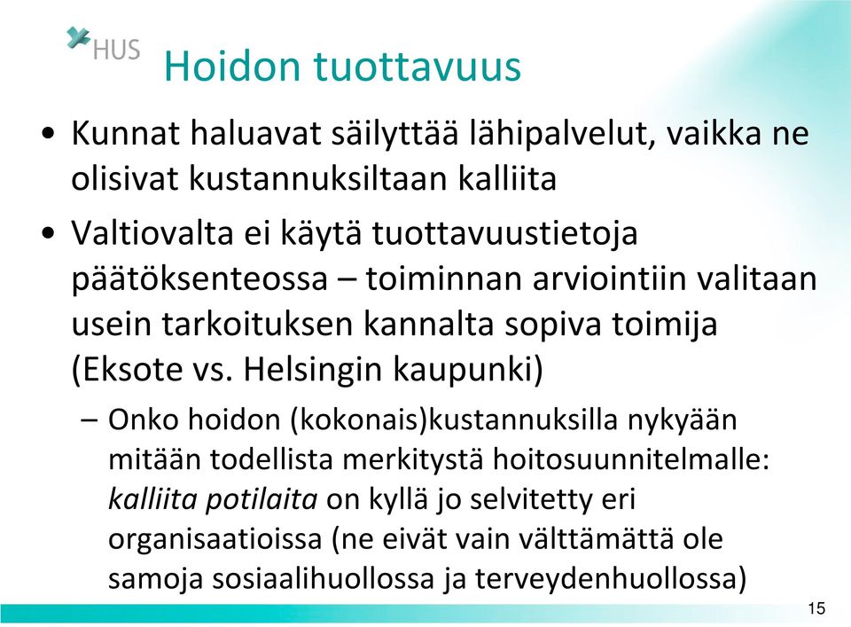 Helsingin kaupunki) Onko hoidon (kokonais)kustannuksilla nykyään mitään todellista merkitystä hoitosuunnitelmalle: kalliita