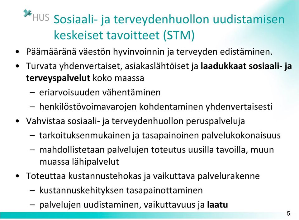 kohdentaminen yhdenvertaisesti Vahvistaa sosiaali- ja terveydenhuollon peruspalveluja tarkoituksenmukainen ja tasapainoinen palvelukokonaisuus mahdollistetaan